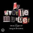 My Favorite Murder with Karen Kilgariff and Georgia Hardstark podcast artwork